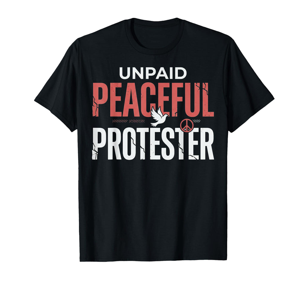 Unpaid Peaceful Protester Peace Dove T-Shirt - Streetwear Style for Adults - T-Shirt, Sweatshirt, Hoodie
