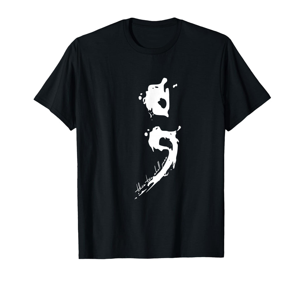 Semicolon This Too Shall Pass Mental T-Shirt - Graphic Print Men Women - T-Shirt, Sweatshirt, Hoodie