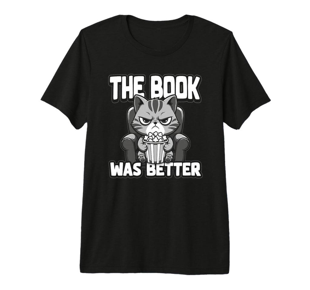 Book Was Better Fiction Novel Readers T-Shirt - Custom Art Print Unisex - T-Shirt, Sweatshirt, Hoodie