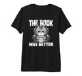 Book Was Better Fiction Novel Readers T-Shirt - Custom Art Print Unisex - T-Shirt, Sweatshirt, Hoodie