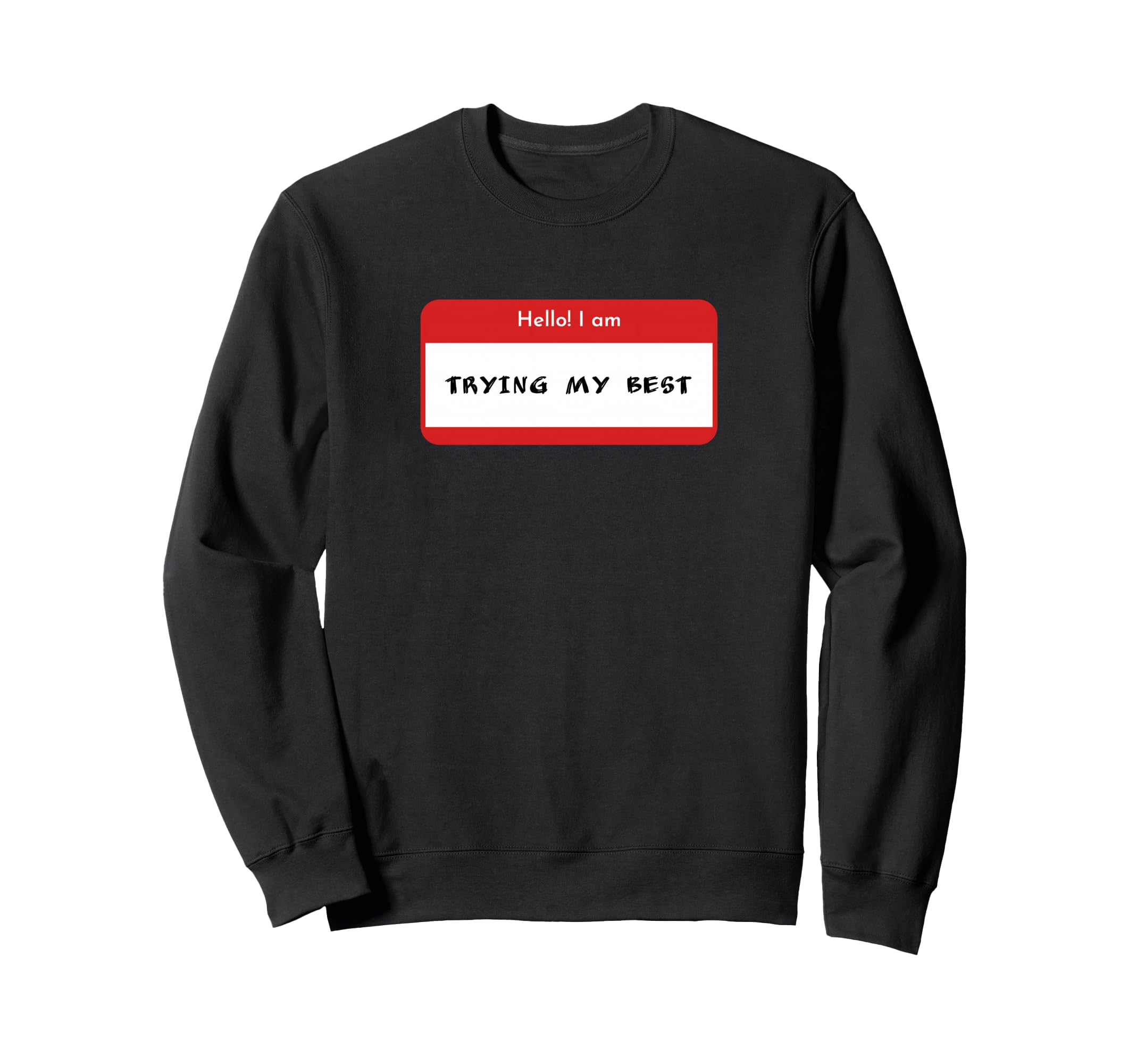 Hello I Am Trying My Best Daily Sweatshirt - Novelty Apparel Unisex - T-Shirt, Sweatshirt, Hoodie