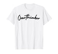 Overthinker Overthinker T-Shirt - Aesthetic Graphic Unisex - T-Shirt, Sweatshirt, Hoodie