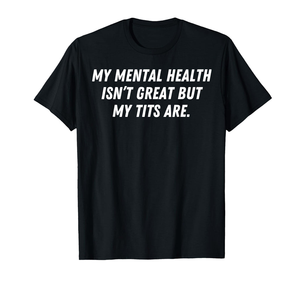 My Mental Health Isnt Great But My T-Shirt - Minimalist Print for Adults - T-Shirt, Sweatshirt, Hoodie
