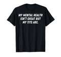 My Mental Health Isnt Great But My T-Shirt - Minimalist Print for Adults - T-Shirt, Sweatshirt, Hoodie