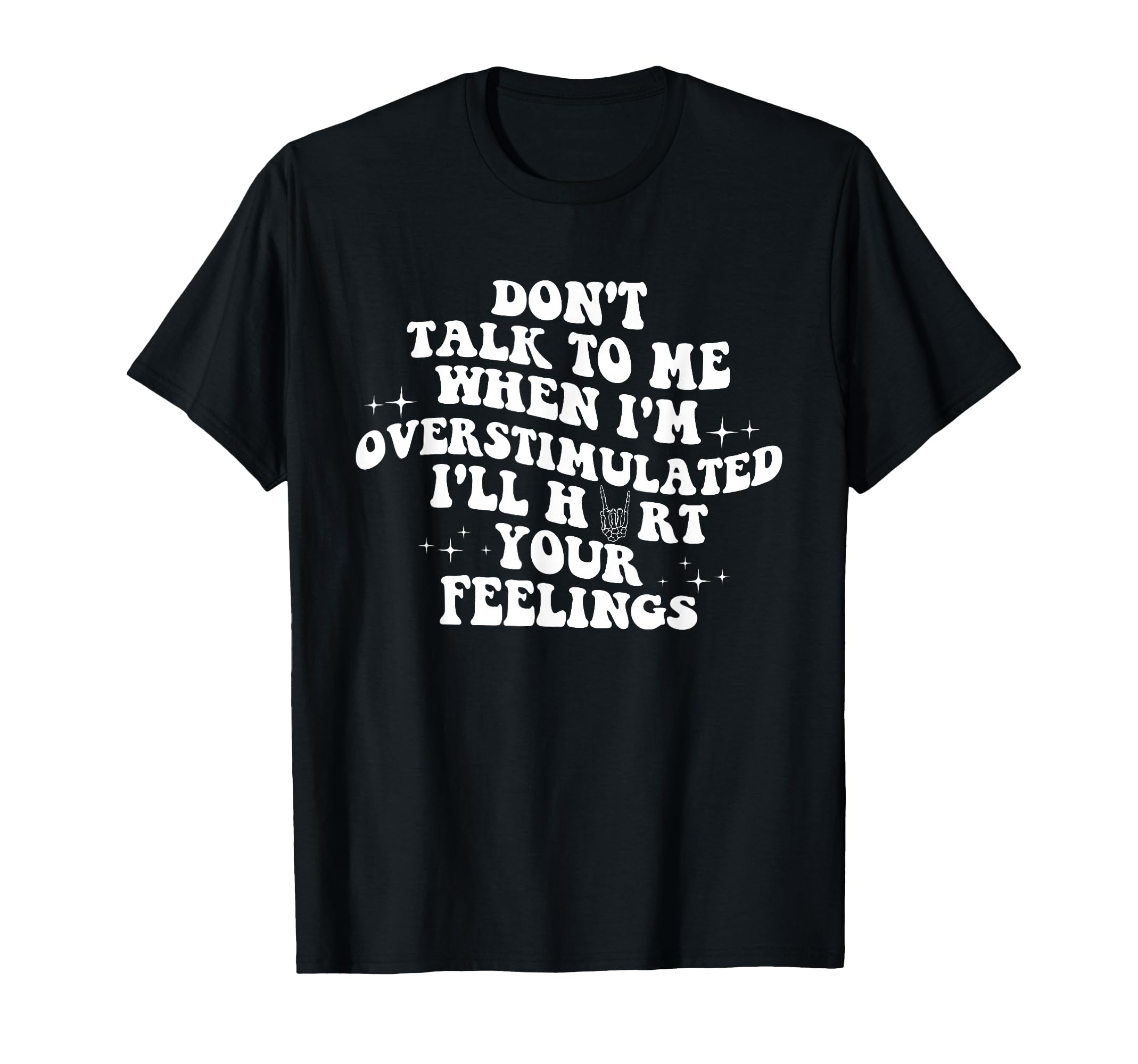 Dont Talk To Me Im Overstimulated Ill T-Shirt - Minimalist Print Men Women - T-Shirt, Sweatshirt, Hoodie
