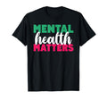 Mental Health Matters Mental Health T-Shirt - Fun Novelty Design Unisex - T-Shirt, Sweatshirt, Hoodie