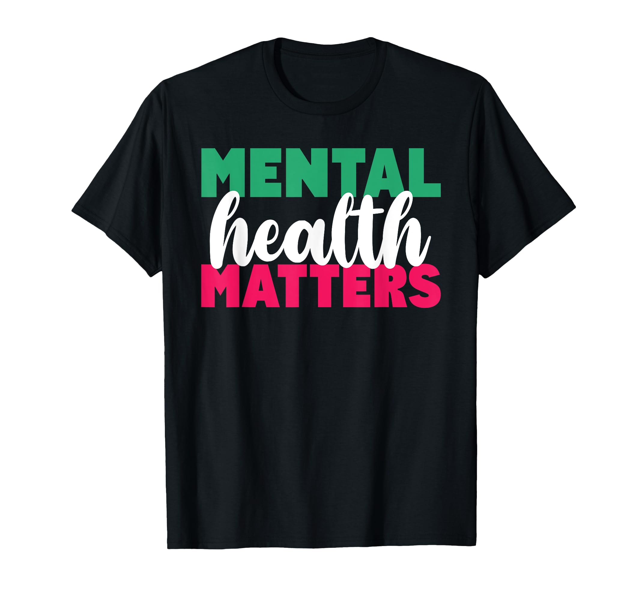 Mental Health Matters Mental Health T-Shirt - Fun Novelty Design Unisex - T-Shirt, Sweatshirt, Hoodie
