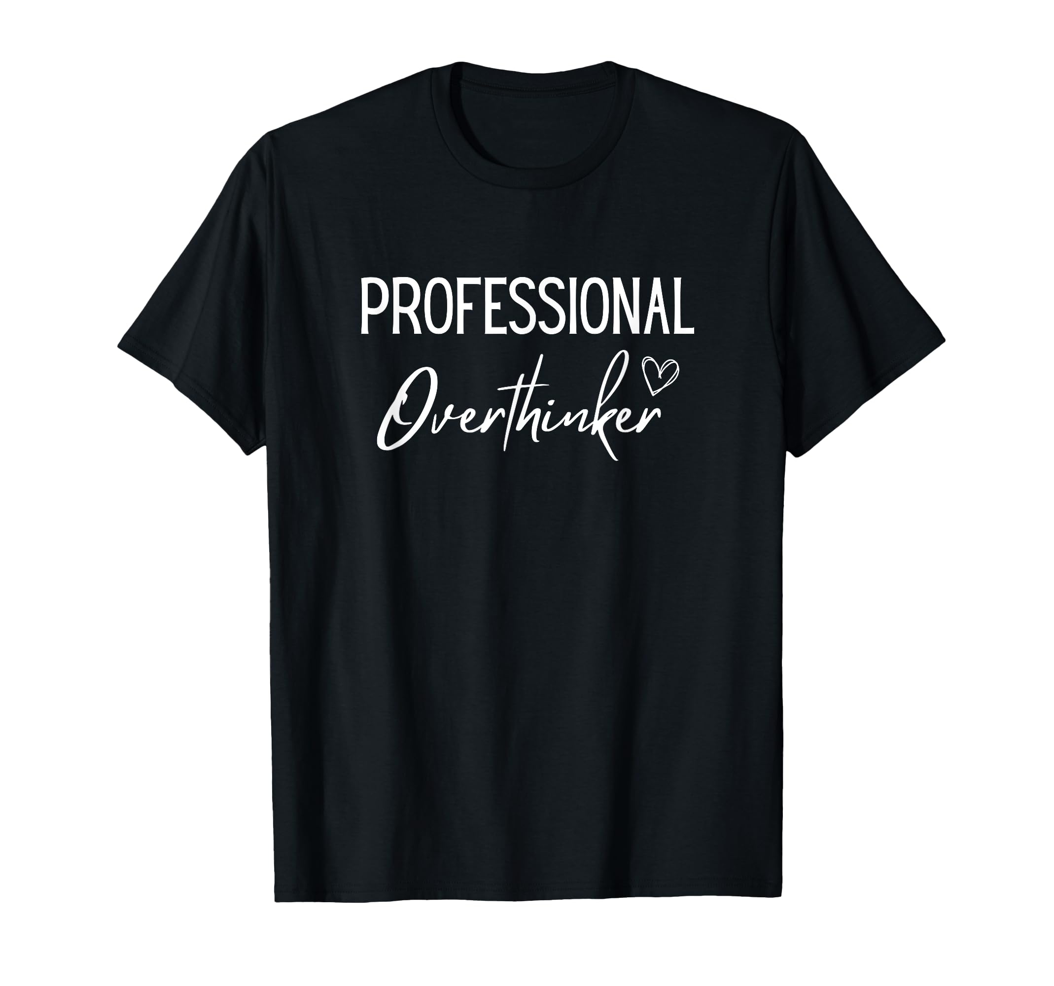 Professional Overthinker Funny T-Shirt - Graphic Print for Adults - T-Shirt, Sweatshirt, Hoodie