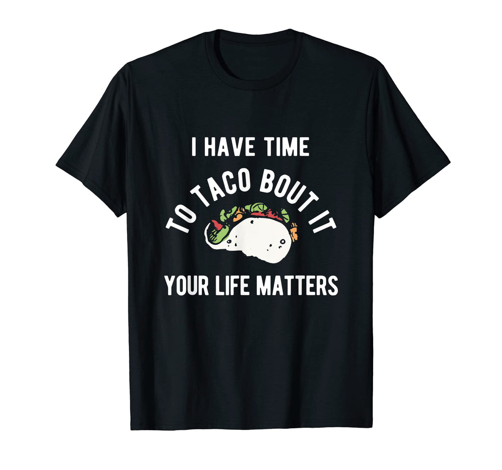 Time To Taco Your Life Matters T-Shirt - Aesthetic Graphic for Adults - T-Shirt, Sweatshirt, Hoodie