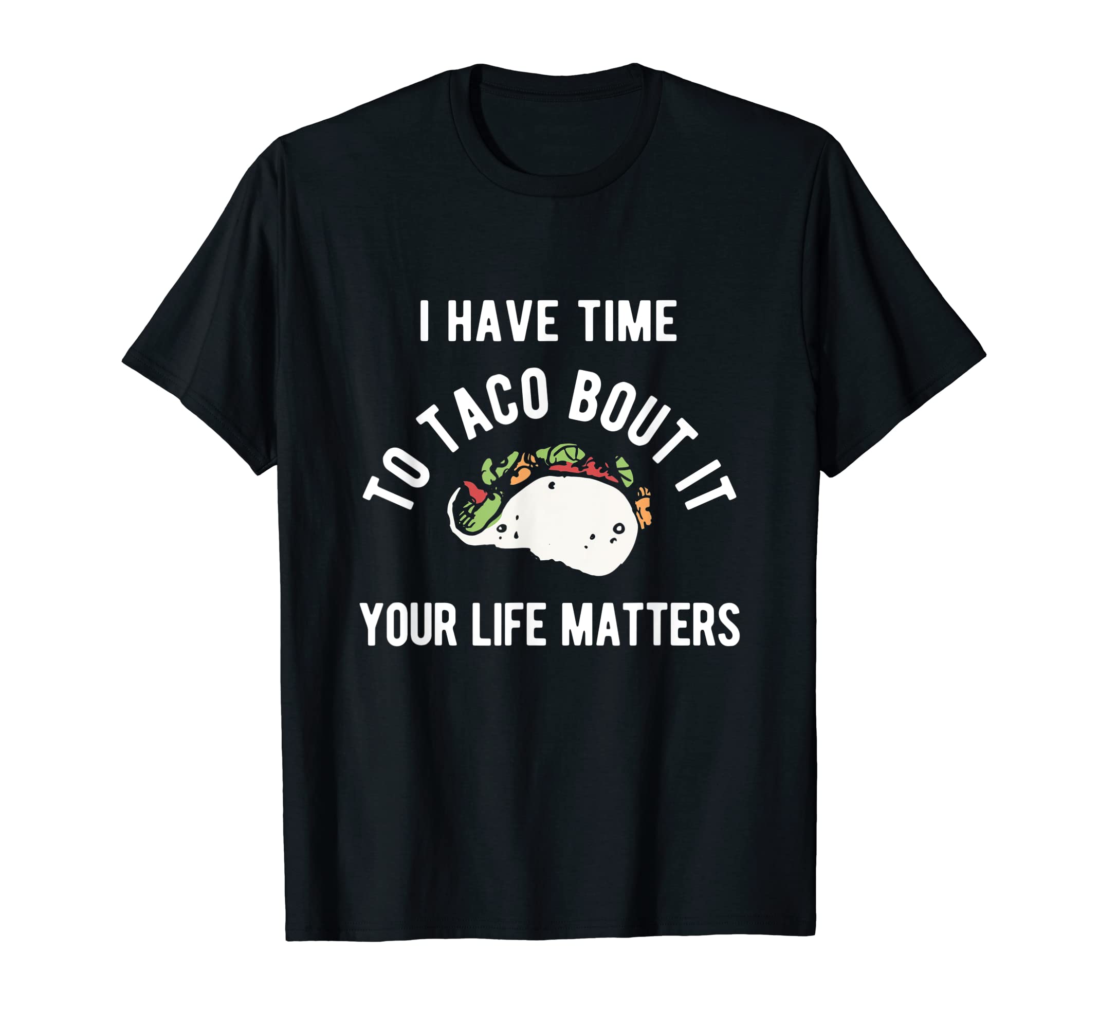 Time To Taco Your Life Matters T-Shirt - Aesthetic Graphic for Adults - T-Shirt, Sweatshirt, Hoodie