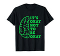 Its Okay Not To Be Okay Mental Health T-Shirt - Minimalist Print Unisex - T-Shirt, Sweatshirt, Hoodie