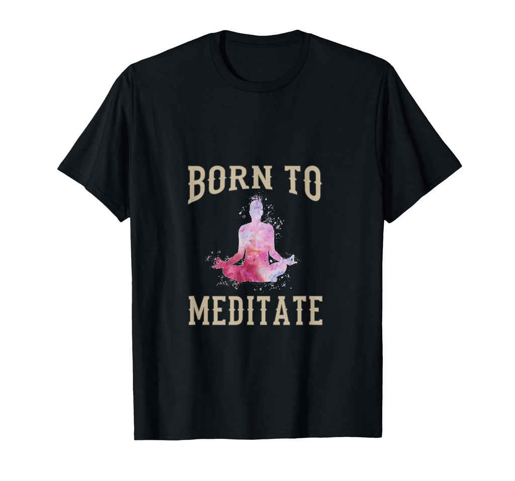Born To Meditate Funny Mindfulness T-Shirt - Trendy Graphic Unisex - T-Shirt, Sweatshirt, Hoodie