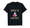 Born To Meditate Funny Mindfulness T-Shirt - Trendy Graphic Unisex - T-Shirt, Sweatshirt, Hoodie