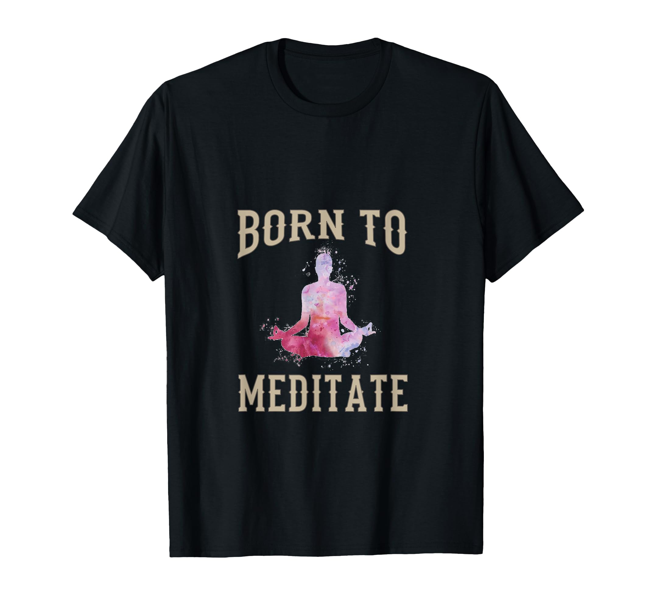 Born To Meditate Funny Mindfulness T-Shirt - Trendy Graphic Unisex - T-Shirt, Sweatshirt, Hoodie