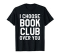 Funny I Choose Book Club Over You Library T-Shirt - Unique Graphic Unisex - T-Shirt, Sweatshirt, Hoodie