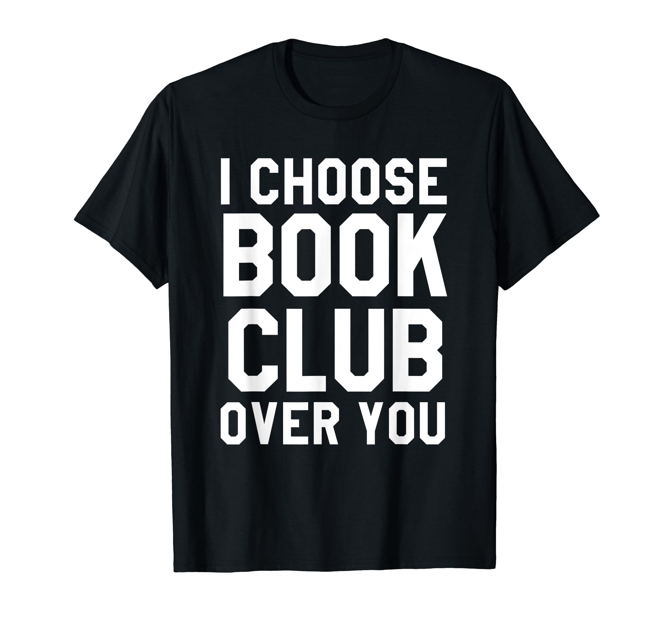 Funny I Choose Book Club Over You Library T-Shirt - Unique Graphic Unisex - T-Shirt, Sweatshirt, Hoodie
