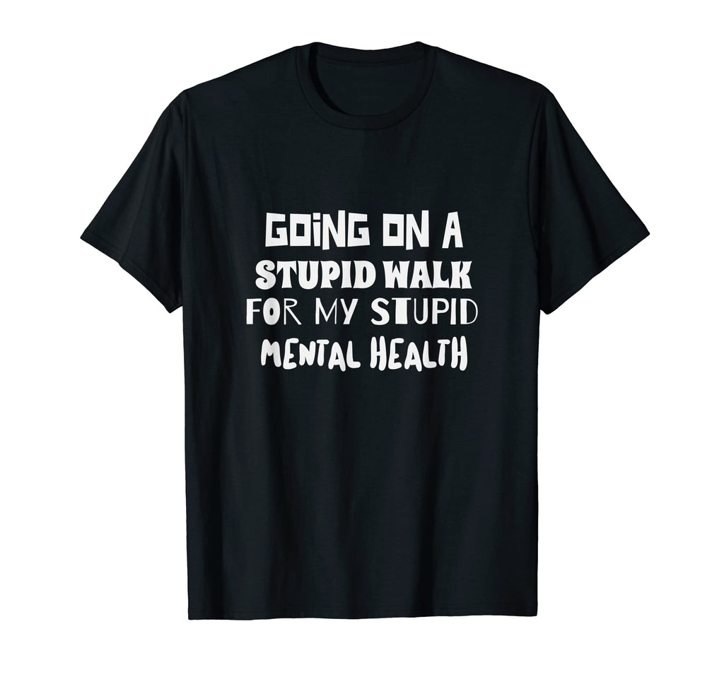 Going Stupid Walk My Stupid Mental T-Shirt - Trendy Graphic for Adults - T-Shirt, Sweatshirt, Hoodie