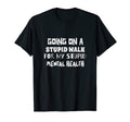 Going Stupid Walk My Stupid Mental T-Shirt - Trendy Graphic for Adults - T-Shirt, Sweatshirt, Hoodie