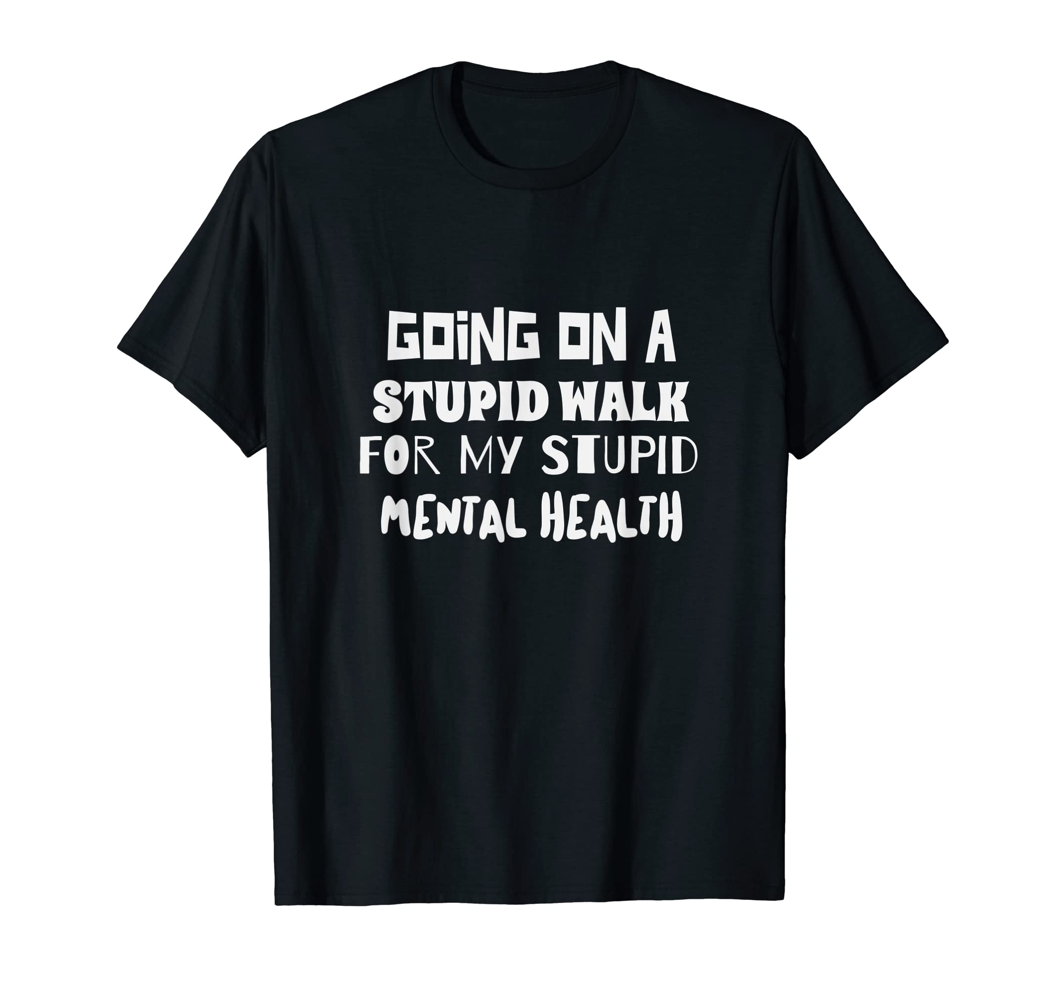 Going Stupid Walk My Stupid Mental T-Shirt - Trendy Graphic for Adults - T-Shirt, Sweatshirt, Hoodie