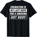 (On Back) Cremation is My Last Hope for A Smoking Hot Body T-Shirt Unisex T-shirt, Sweatshirt, Hoodie, Long Sleeve Tee - T-Shirt, Sweatshirt, Hoodie