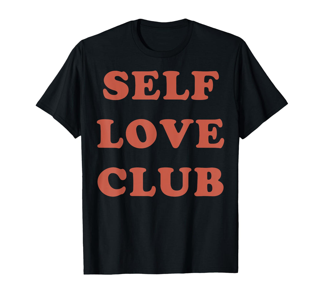 Self Love Club Motivational Verbiage T-Shirt - Fun Novelty Design Men Women - T-Shirt, Sweatshirt, Hoodie
