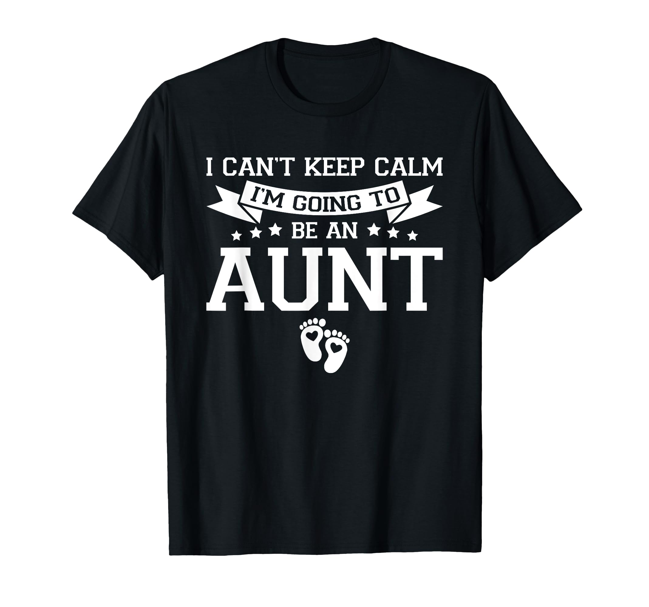I Cant Keep Calm Im Going To Be Aunt T-Shirt - Unique Graphic Unisex - T-Shirt, Sweatshirt, Hoodie