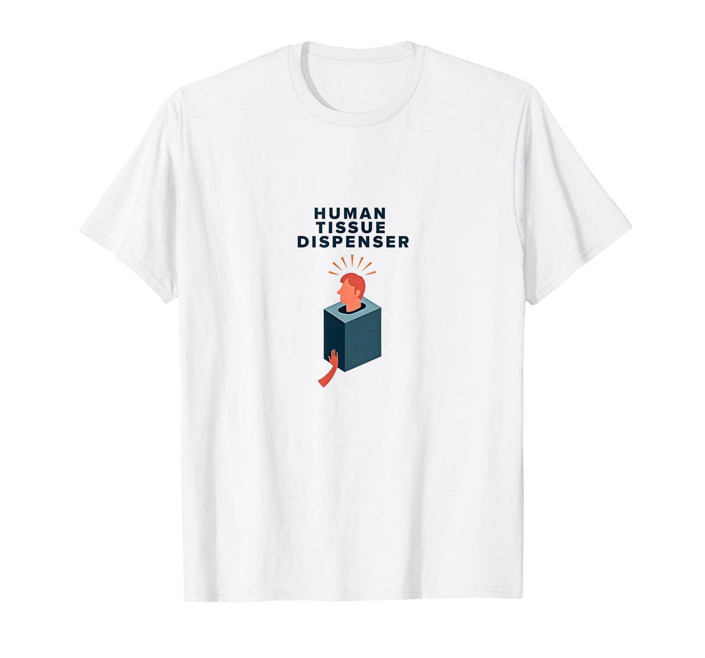 Human Tissue Dispenser Emotional Support T-Shirt - Trendy Graphic Unisex - T-Shirt, Sweatshirt, Hoodie