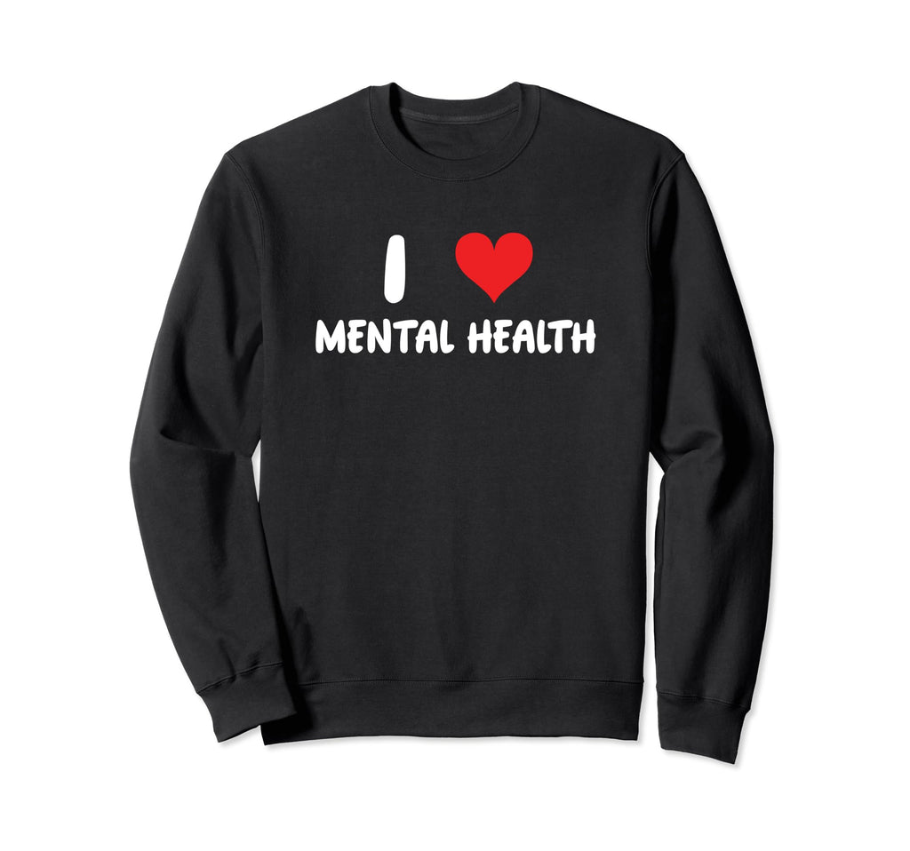 I Love Mental Health Heart Sweatshirt - Custom Art Print for Adults - T-Shirt, Sweatshirt, Hoodie