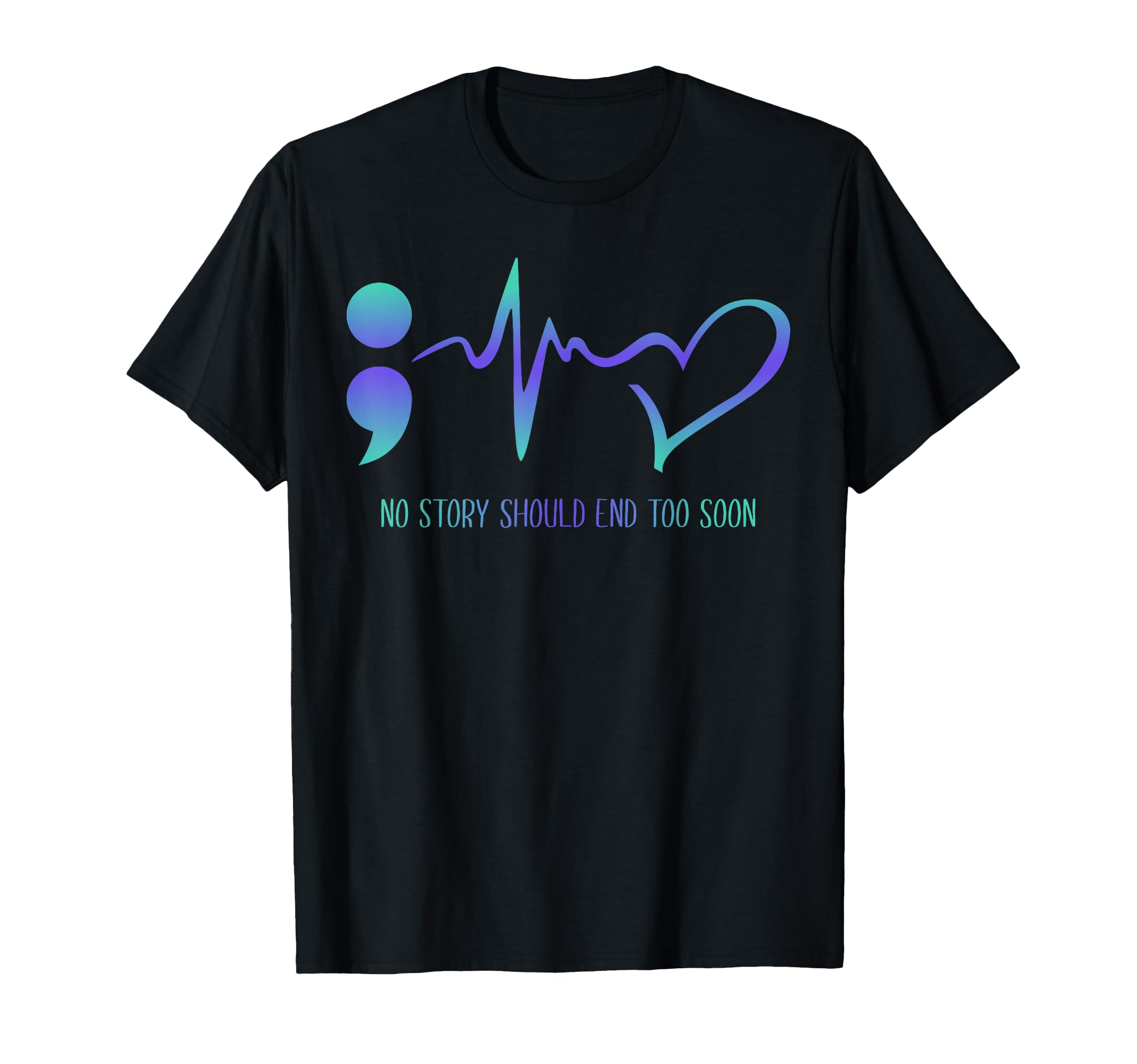 No Story Should End Too Soon Suicide T-Shirt - Unique Graphic for Adults - T-Shirt, Sweatshirt, Hoodie