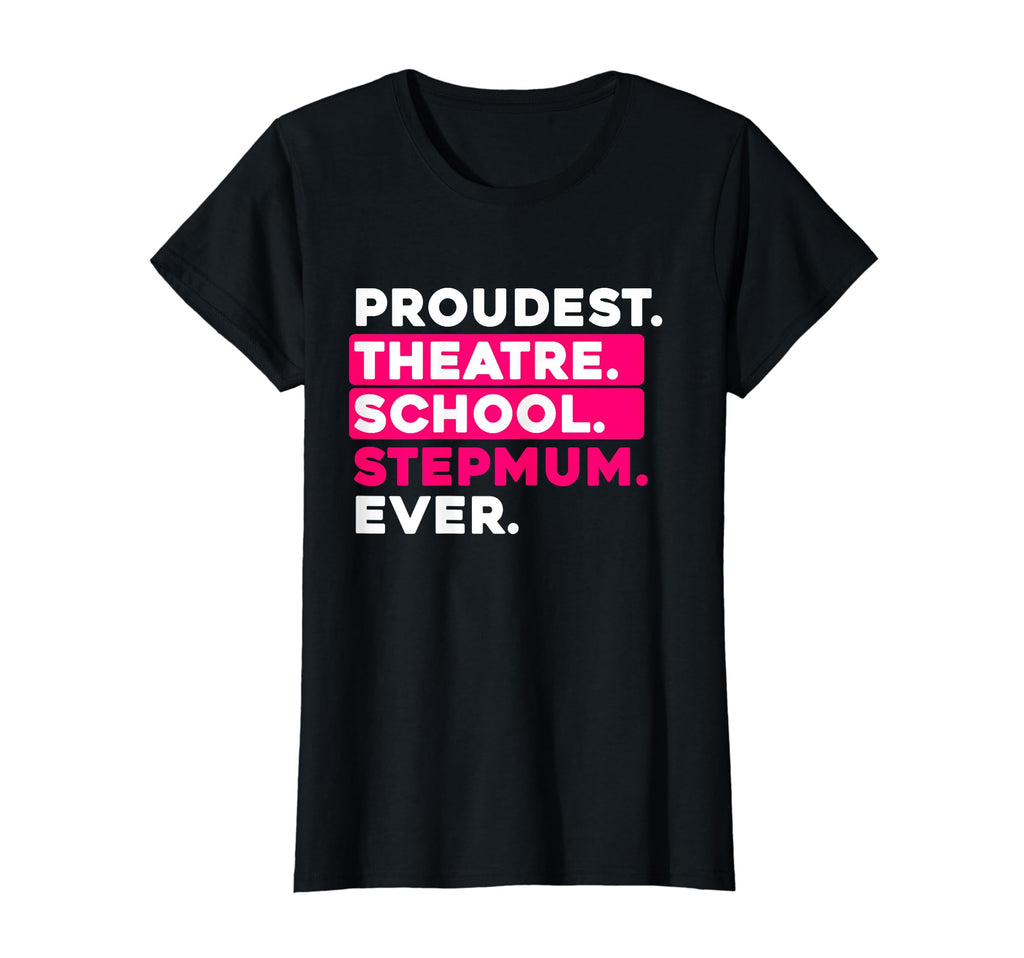 Womens Proudest Theatre School Step Mum T-Shirt - Novelty Apparel Unisex - T-Shirt, Sweatshirt, Hoodie