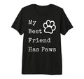 My Best Friend Has Paws Funny Dog Cat T-Shirt - Novelty Apparel Men Women - T-Shirt, Sweatshirt, Hoodie