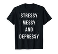 Stressy Messy Depressy Overthinker T-Shirt - Streetwear Style Unisex - T-Shirt, Sweatshirt, Hoodie