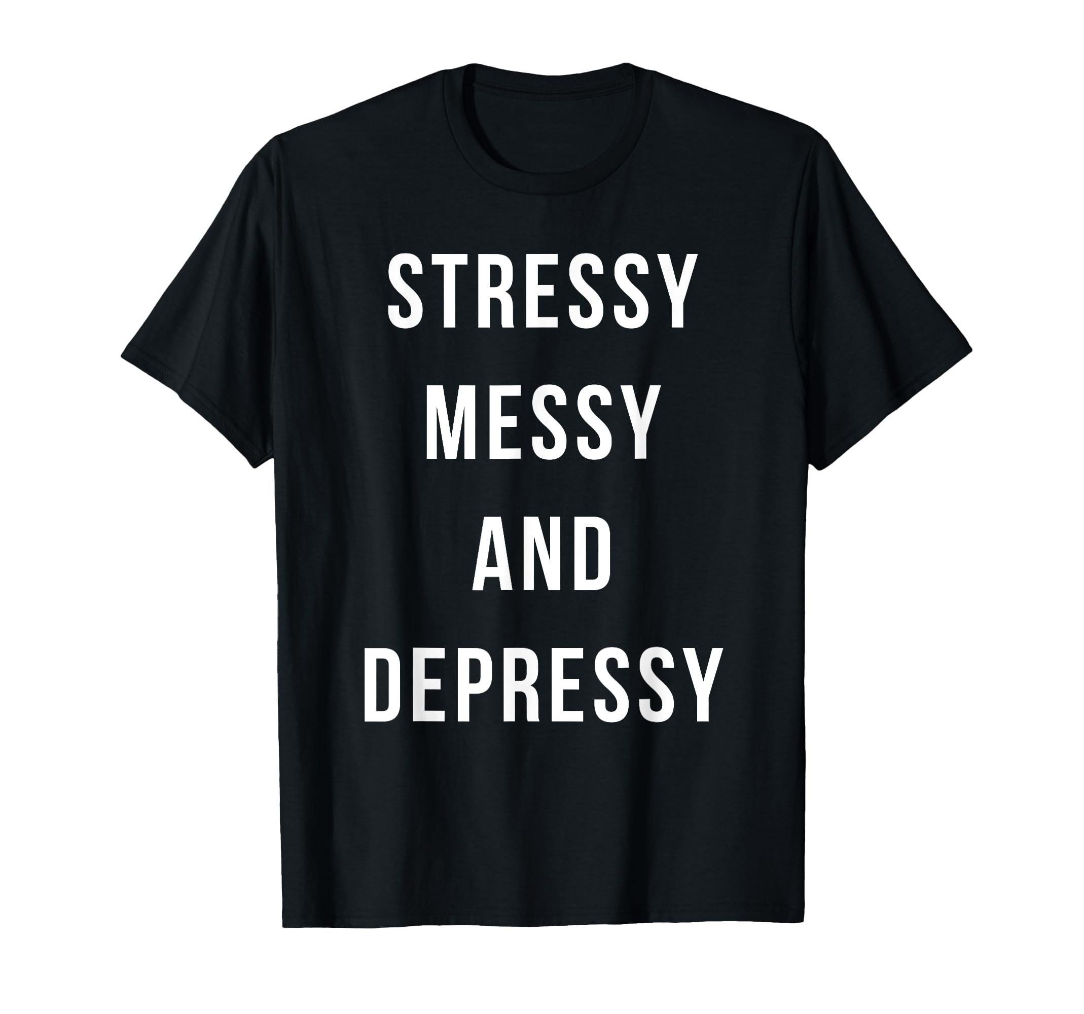 Stressy Messy Depressy Overthinker T-Shirt - Streetwear Style Unisex - T-Shirt, Sweatshirt, Hoodie