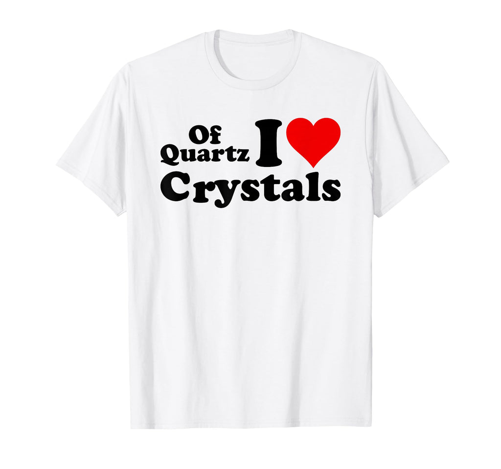 Quartz I Love Crystals I Love Heart T-Shirt - Custom Art Print for Adults - T-Shirt, Sweatshirt, Hoodie