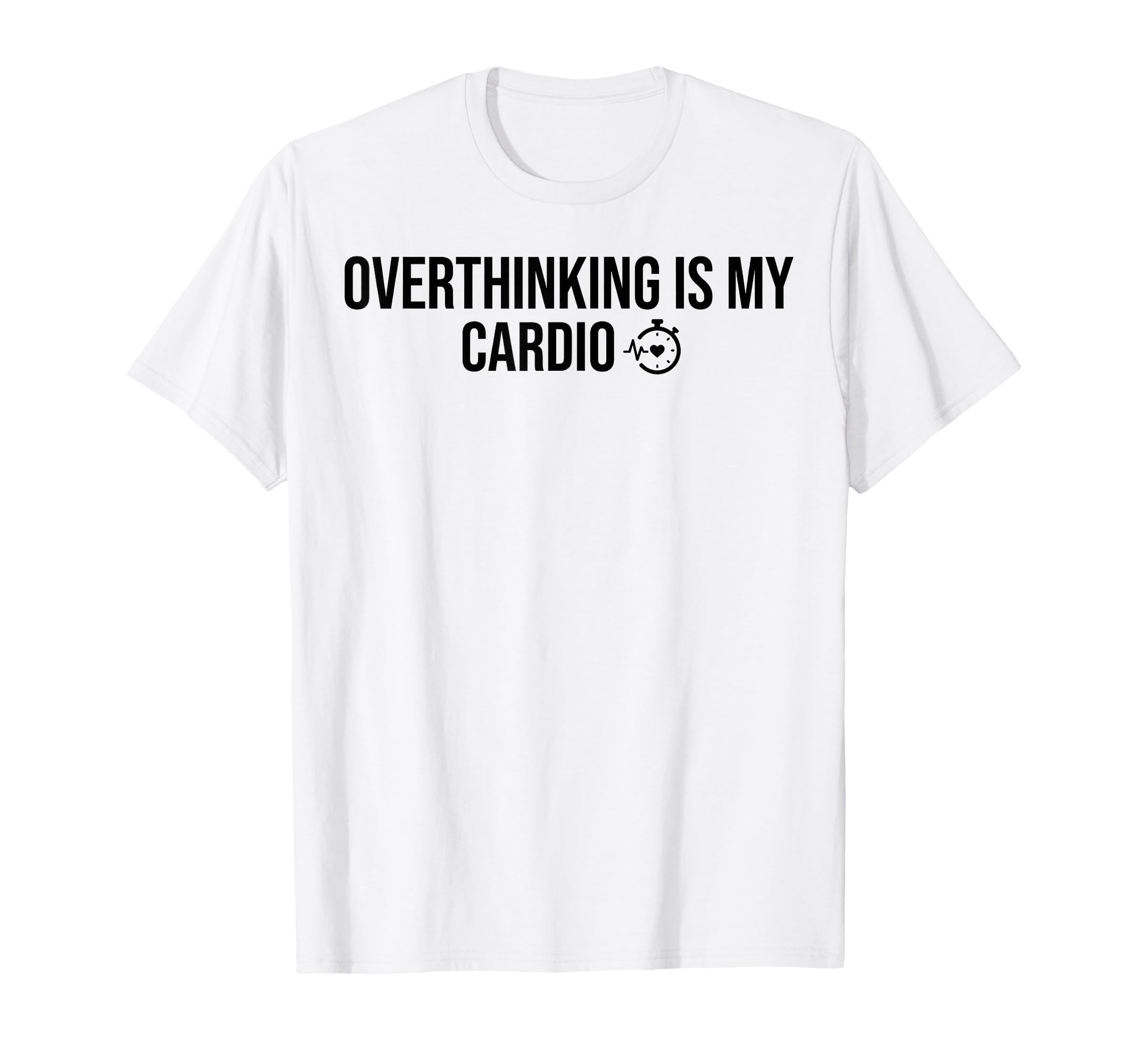 Overthinking Is My Cardio Funny Mental T-Shirt - Aesthetic Graphic Unisex - T-Shirt, Sweatshirt, Hoodie