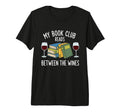My Book Club Reads Between Wines Tri T-Shirt - Custom Art Print for Adults - T-Shirt, Sweatshirt, Hoodie