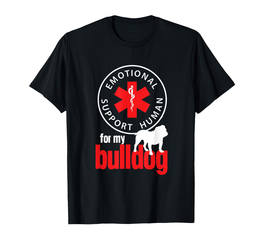 Emotional Support Human My Bulldog T-Shirt - Casual Everyday Wear Unisex - T-Shirt, Sweatshirt, Hoodie