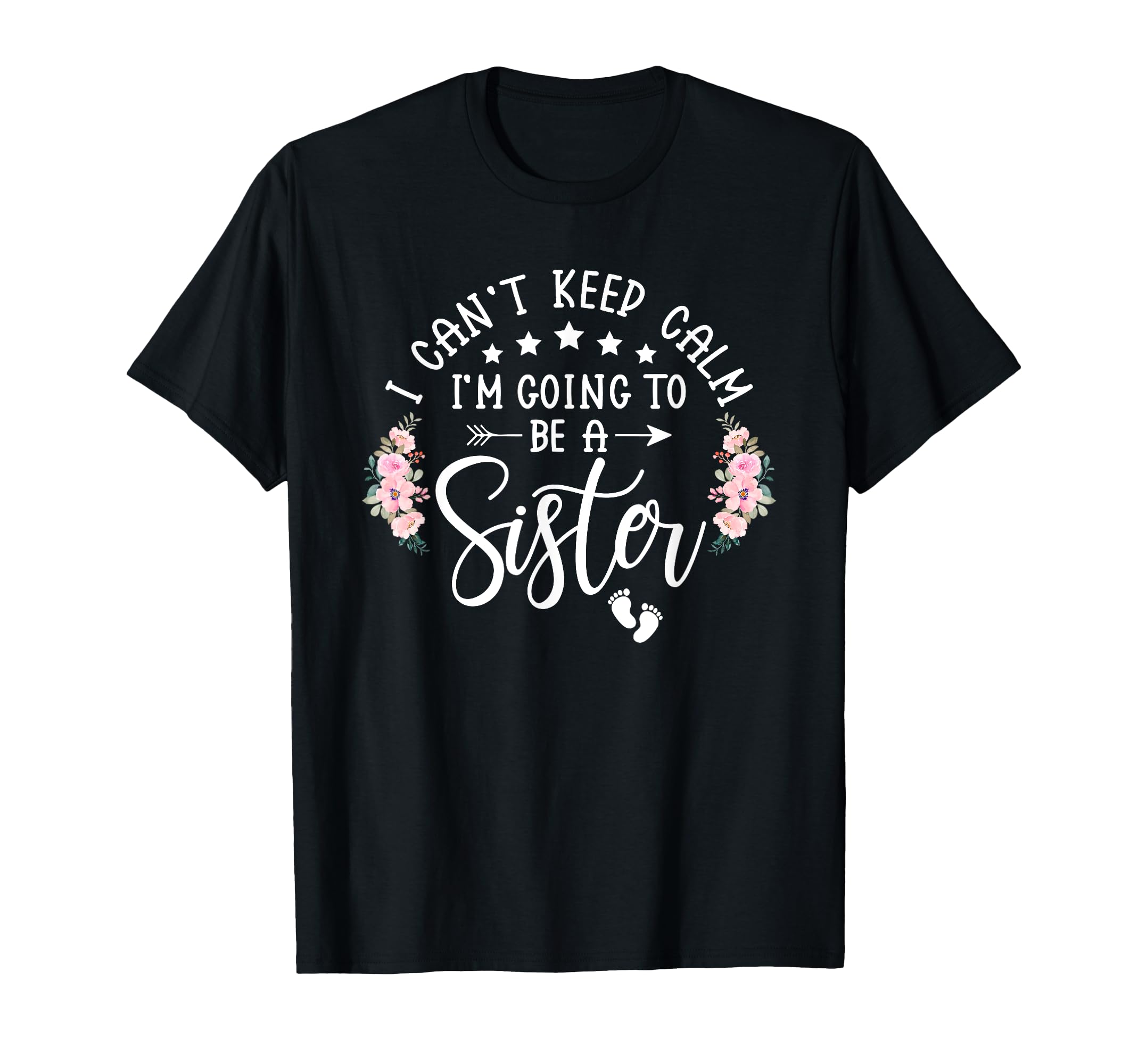 I Cant Keep Calm Im Going To Be Sister T-Shirt - Novelty Apparel Unisex - T-Shirt, Sweatshirt, Hoodie