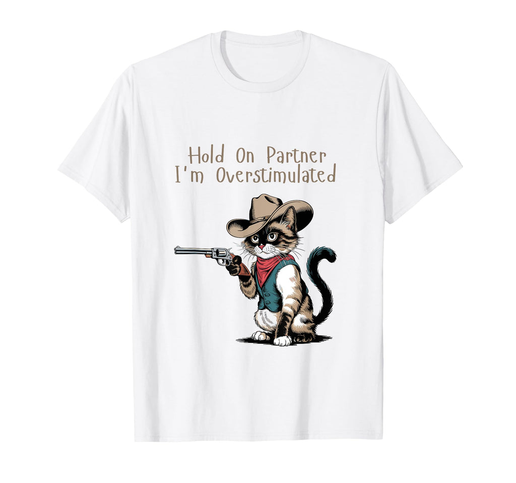 Hold Partner Im Overstimulated Cowboy Cat T-Shirt - Custom Art Print Unisex - T-Shirt, Sweatshirt, Hoodie