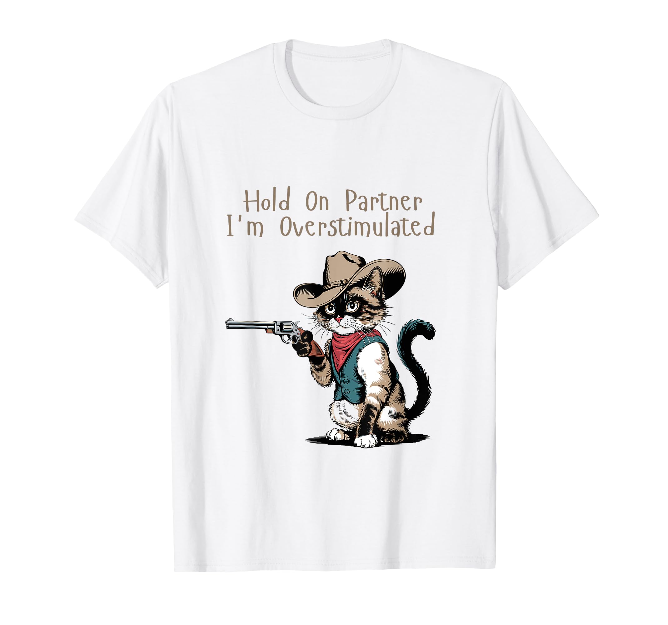 Hold Partner Im Overstimulated Cowboy Cat T-Shirt - Custom Art Print Unisex - T-Shirt, Sweatshirt, Hoodie