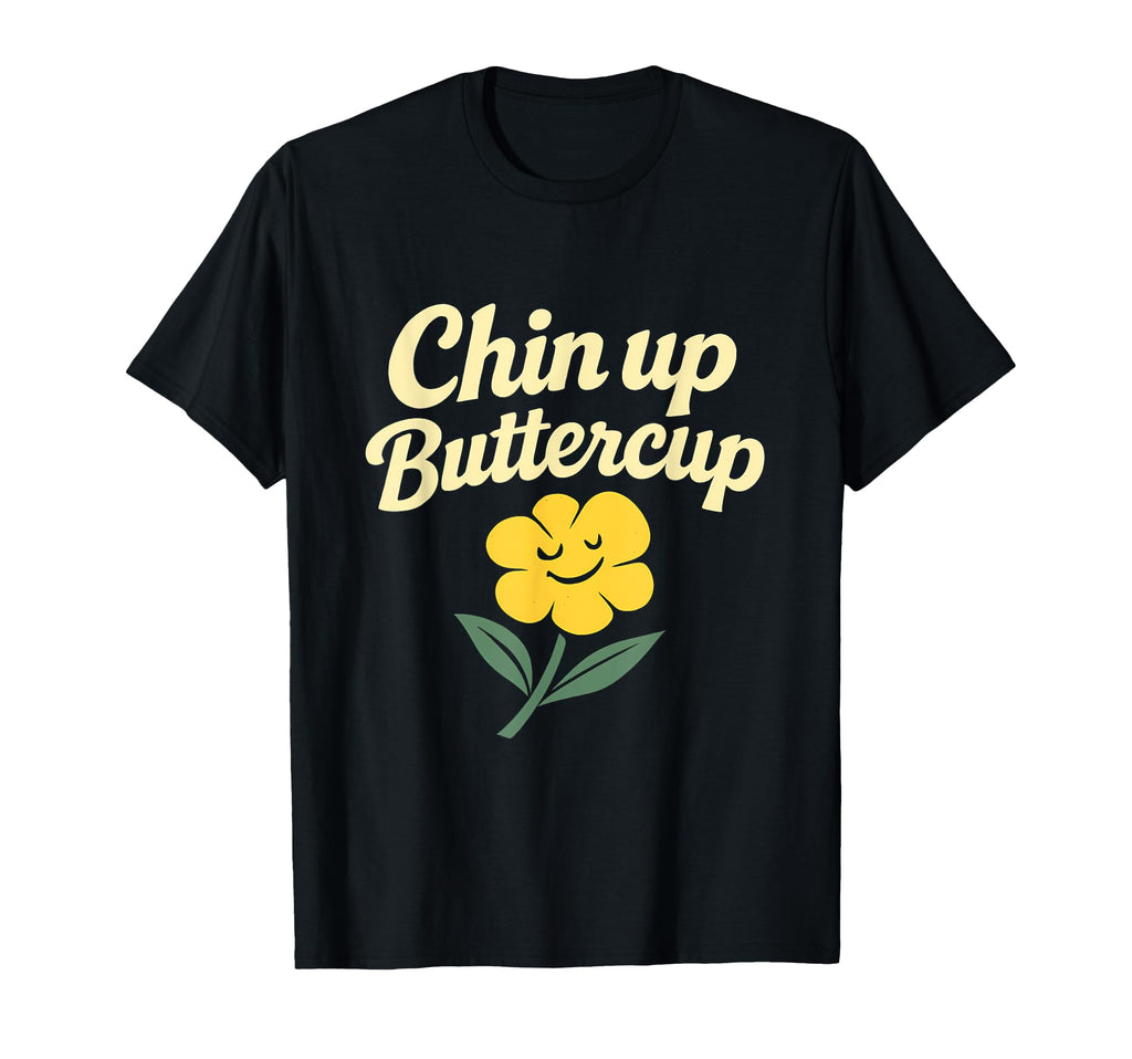 Chin Up Buttercup Mental Health Flower T-Shirt - Streetwear Style Unisex - T-Shirt, Sweatshirt, Hoodie
