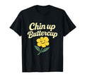 Chin Up Buttercup Mental Health Flower T-Shirt - Streetwear Style Unisex - T-Shirt, Sweatshirt, Hoodie