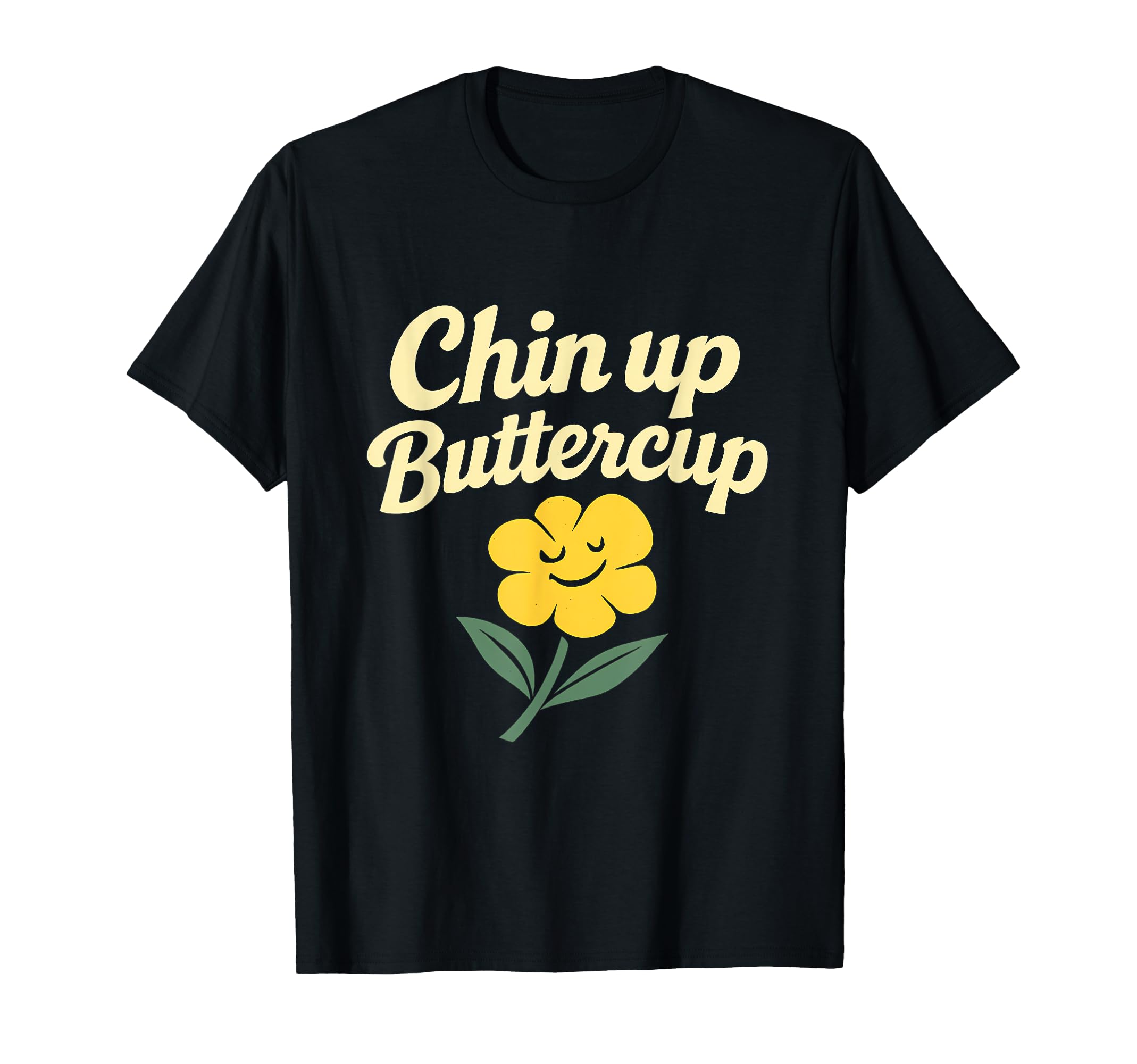 Chin Up Buttercup Mental Health Flower T-Shirt - Streetwear Style Unisex - T-Shirt, Sweatshirt, Hoodie
