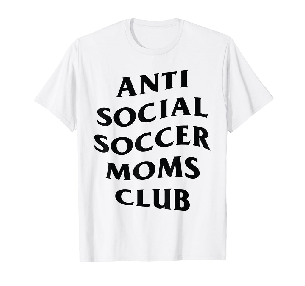 Anti Social Soccer Moms Club Funny T-Shirt - Custom Art Print Unisex - T-Shirt, Sweatshirt, Hoodie