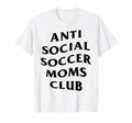 Anti Social Soccer Moms Club Funny T-Shirt - Custom Art Print Unisex - T-Shirt, Sweatshirt, Hoodie