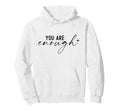 You Are Enough Empowering Self Worth Hoodie - Aesthetic Graphic Unisex - T-Shirt, Sweatshirt, Hoodie