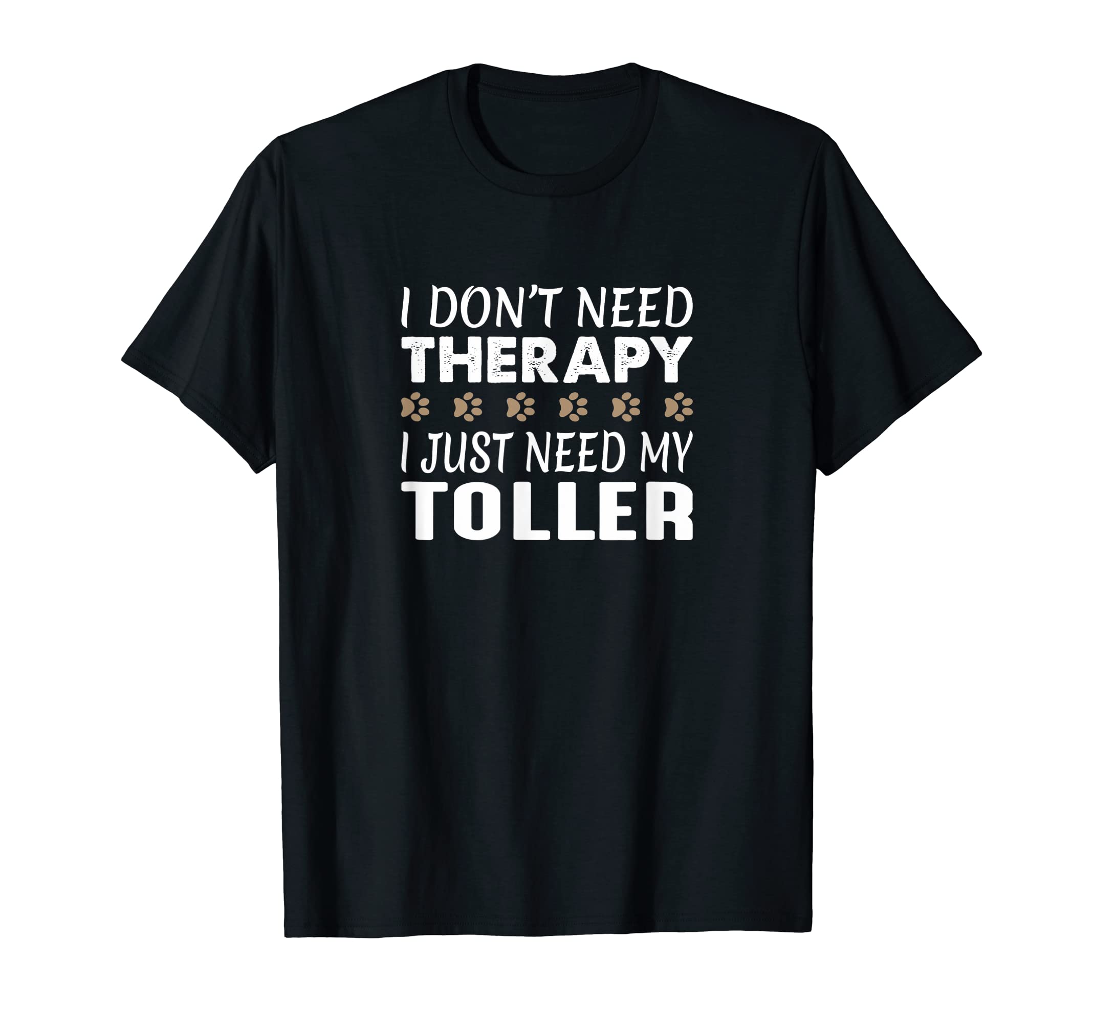I Dont Need Therapy I Just Need My Toller T-Shirt - Streetwear Style Unisex - T-Shirt, Sweatshirt, Hoodie
