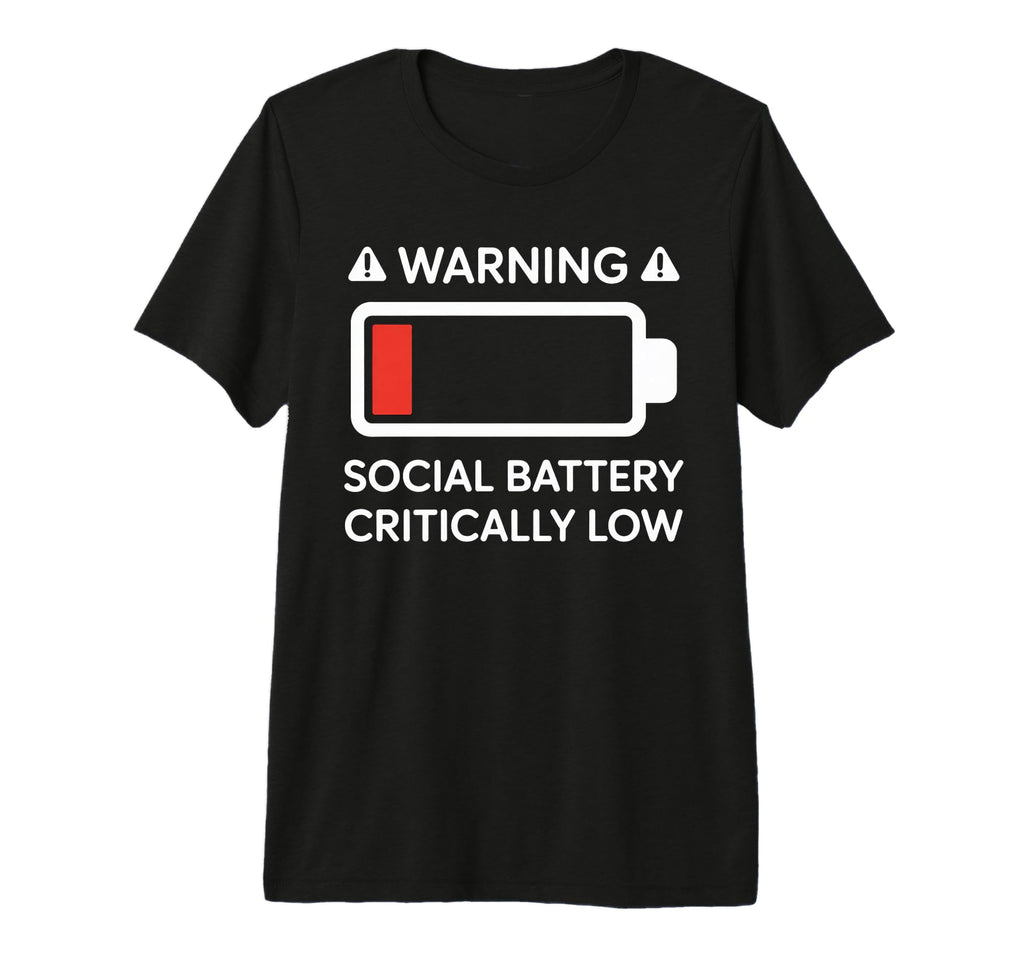 Warning Social Battery Critically Low T-Shirt - Trendy Graphic for Adults - T-Shirt, Sweatshirt, Hoodie