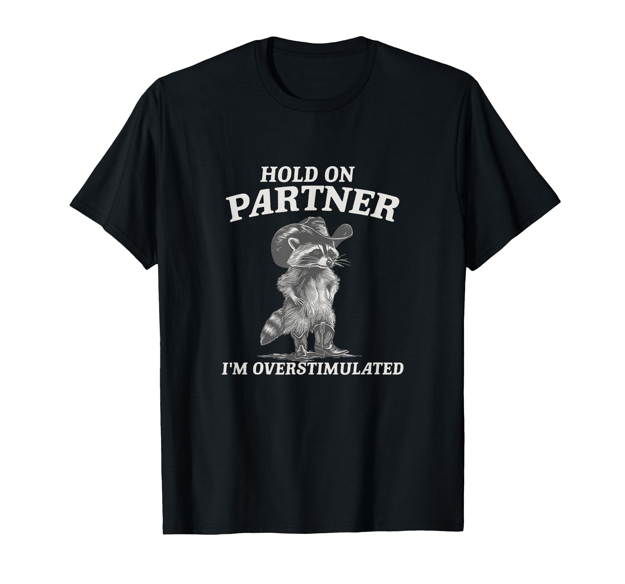 Hold Partner Im Overstimulated T-Shirt - Casual Everyday Wear Unisex - T-Shirt, Sweatshirt, Hoodie
