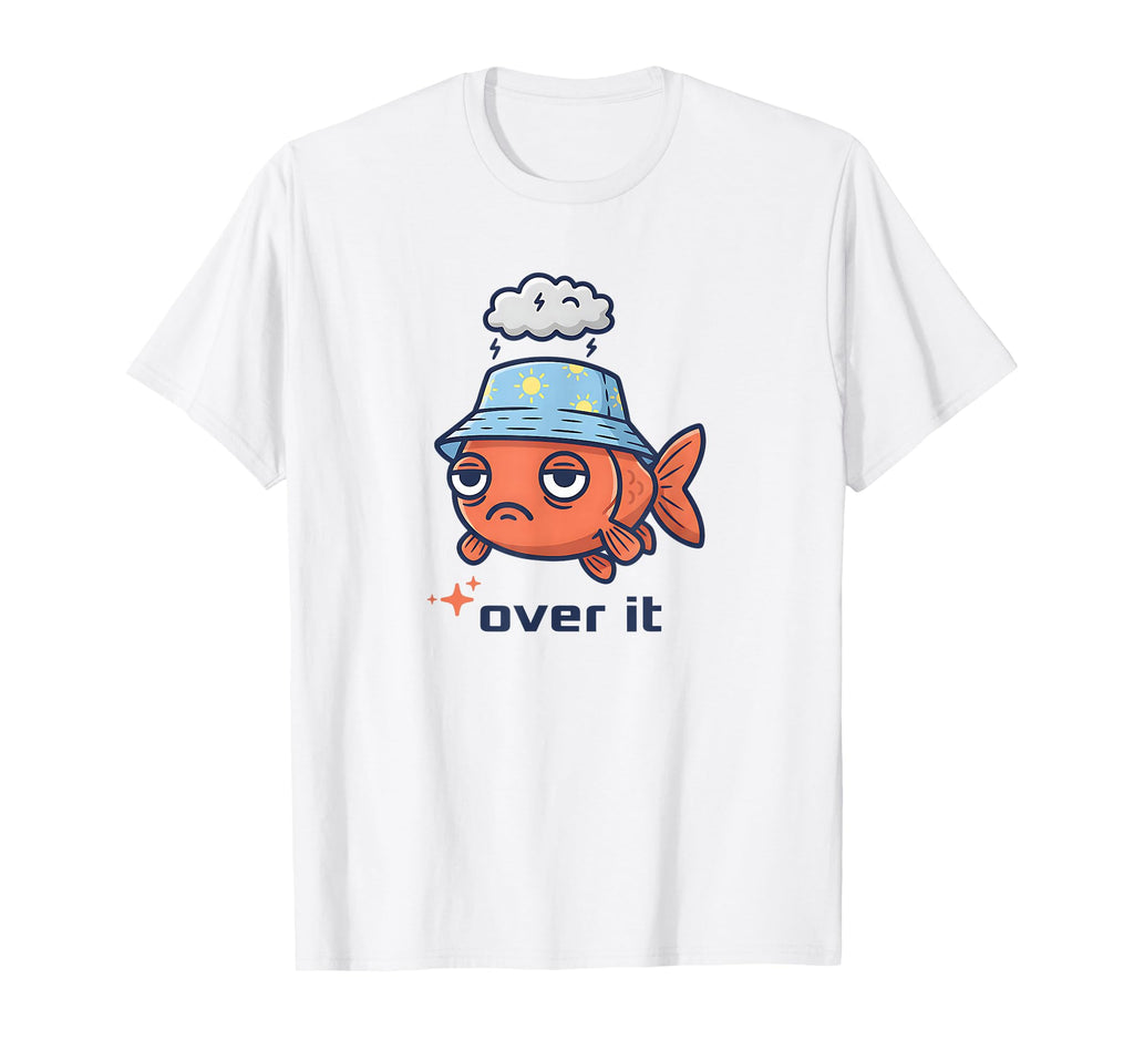 Over It Fish Funny Low Social T-Shirt - Casual Everyday Wear Unisex - T-Shirt, Sweatshirt, Hoodie